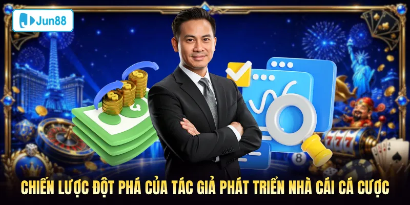Chiến lược đột phá của tác giả phát triển nhà cái Jun88