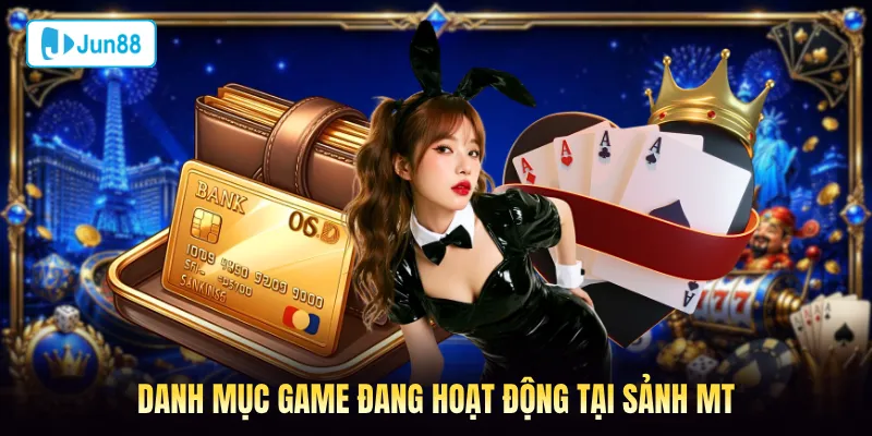 Danh mục game đang hoạt động tại sảnh MT 