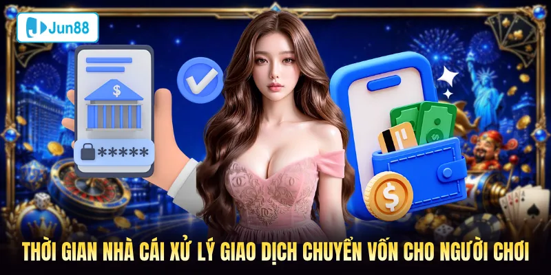 Thời gian xử lý giao dịch chuyển vốn cho người chơi